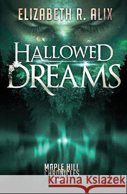 Hallowed Dreams Elizabeth R. Alix Andrew P. Slaughter 9780998524375