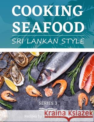 Cooking Seafood: Sri Lankan Style Shyamali Perera Nalini Perera 9780998525181 S.G.Perera