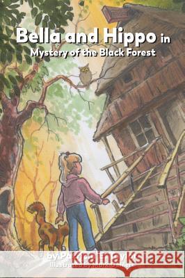 Bella and Hippo in Mystery of the Black Forest Patricia Taylor Mark Oehlert 9780998525471 Catch-A-Winner Publishing, LLC