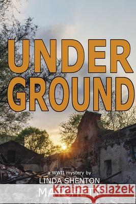 Under Ground: A World War II Mystery Linda Shenton Matchett 9780998526591