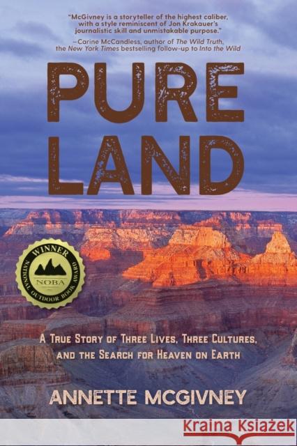 Pure Land: A True Story of Three Lives, Three Cultures and the Search for Heaven on Earth Annette McGivney 9780998527888 Aux Media