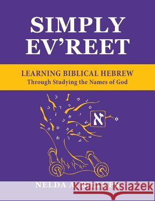 Simply Ev'reet Learning Biblical Hebrew Through Studying the Names of God MS Nelda a. Billup 9780998531908 Chestangbailey & Associates