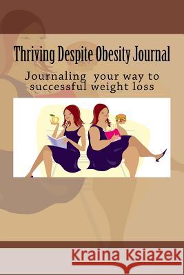 Thriving Despite Obesity: Writing for successful weight loss Thompson MD, Diane a. 9780998534732