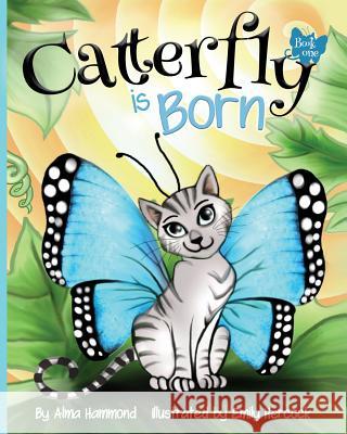 Catterfly is Born Alma R. Hammond Emily Hercock 9780998536293 Sweetbeet Books