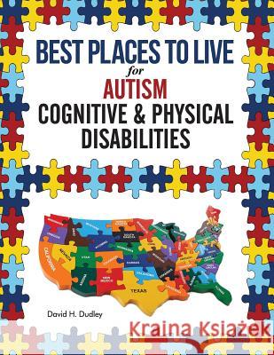 Best Places to Live for Autism: Cognitive and Physical Disabilities Dudley H. David 9780998537764 Howard Books