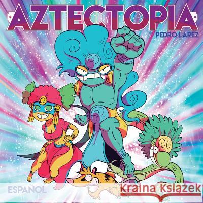 Aztectopia Pedro Larez 9780998539027 Jade Publishing