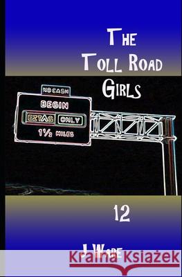 The Toll Road Girls 12 J. Ware 9780998540740 Jware