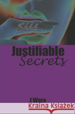 Justifiable Secrets J. Ware 9780998540788 Jware