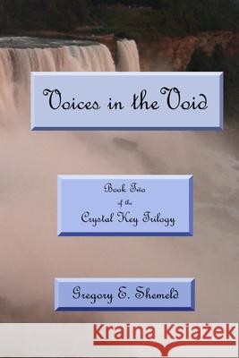 Voices in the Void: Book Two of the Crystal Key Trilogy Gregory E. Shemeld 9780998542539 Gregory E. Shemeld