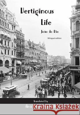 Vertiginous Life: Bilingual Edition Joao De Rio Ana Lessa-Schmidt Glenn Alan Cheney 9780998543604 New London Librarium