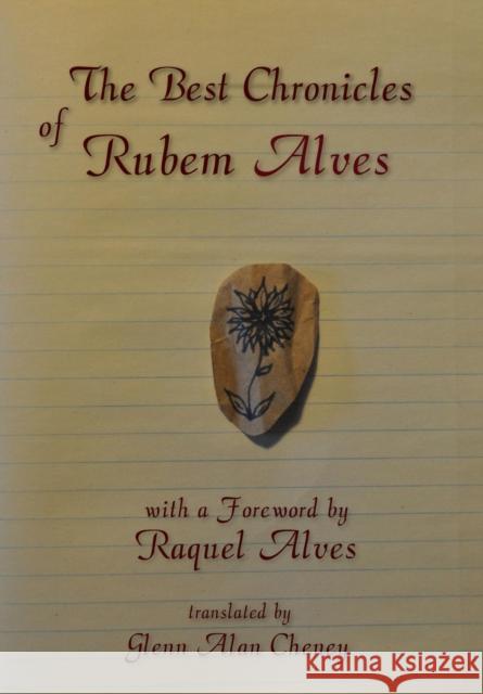 The Best Chronicles of Rubem Alves Rubem Alves Raquel Alves Glenn Alan Cheney 9780998543659