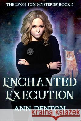 Enchanted Execution: An Urban Fantasy Mystery Ann Denton 9780998543796