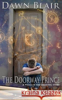 The Doorway Prince: A Wells of the Onesong Story Dawn Blair 9780998544106 Morning Sky Studios