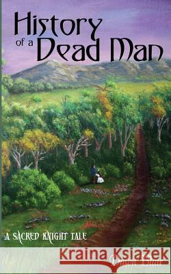 History of a Dead Man: A Sacred Knight Tale Dawn Blair 9780998544113 Morning Sky Studios