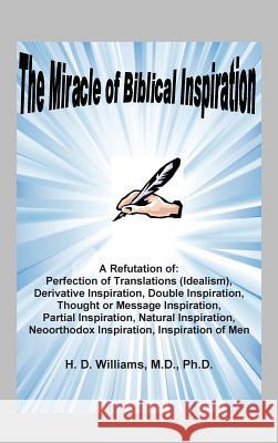 Miracle of Biblical Inspiration M D Ph D H D Williams   9780998545264 Old Paths Publications, Incorporated