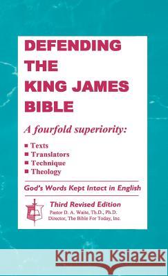 Defending the King James Bible Th D. Ph. D. Dr D. a. Waite 9780998545288 Old Paths Publications, Incorporated