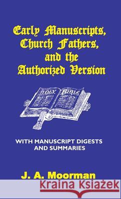 Early Manuscripts, Church Fathers and the Authorized Version with Manuscript Digests and Summaries J. A. Moorman 9780998545295 Old Paths Publications, Incorporated