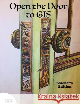 Open the Door to GIS: Teacher's Edition Toni Fisher Gary Sherman 9780998547701 Locate Press