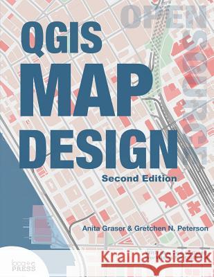 QGIS Map Design Anita Graser, Gretchen N Peterson, Gary Sherman 9780998547749 Locate Press