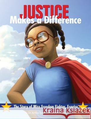 Justice Makes a Difference: The Story of Miss Freedom Fighter Esquire Artika R. Tyner Jacklyn M. Milton Jeremy Norton 9780998555300 Planting People Growing Justice Press