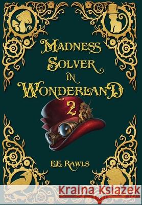 Madness Solver in Wonderland 2 E E Rawls 9780998556970 Storyteller Wings Press