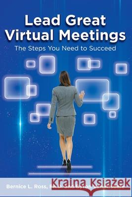 Lead Great Virtual Meetings: The Steps You Need to Succeed Bernice L. Ross Byron Va 9780998557328 Rossdalepress.com