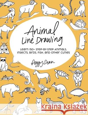 Animal Line Drawing: Learn 150+ Step-by-Step Animals, Insects, Birds, Fish, and Other Cuties Peggy Dean 9780998558547 Pigeon Letters