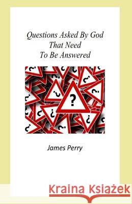 Questions Asked By God That Need To Be Answered Perry, James 9780998560687 Theocentric Publishing Group