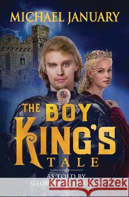 The Boy King's Tale: As Told By Geoffrey Chaucer Michael January   9780998566337 Winged Lion Publications