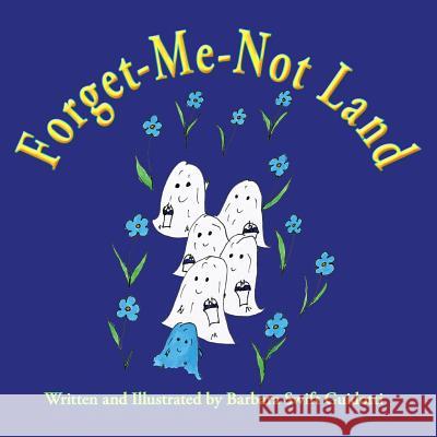 Forget-Me-Not Land Barbara Swift Guidotti Swift Guidotti Barbara 9780998567303 Sagaponack Books