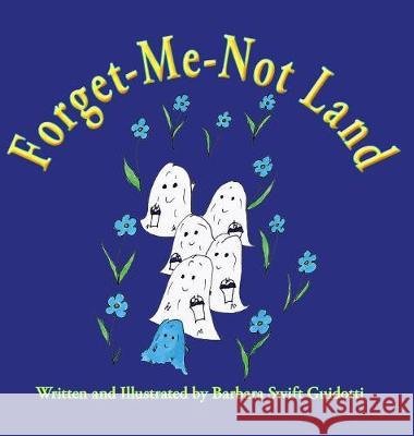 Forget-Me-Not Land Brbara Swift Guidotti Barbara Swift Guidotti 9780998567310 Sag Books Design