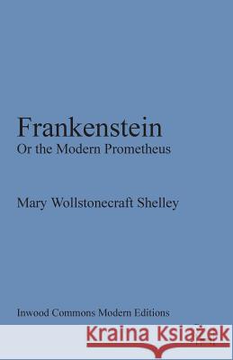 Frankenstein: Or the Modern Prometheus Mary Wollstonecraft, Esther K Mbithi 9780998570433 Inwood Commons Publishing