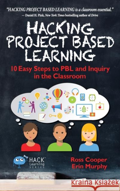 Hacking Project Based Learning: 10 Easy Steps to PBL and Inquiry in the Classroom Cooper, Ross 9780998570518 Times 10 Publications