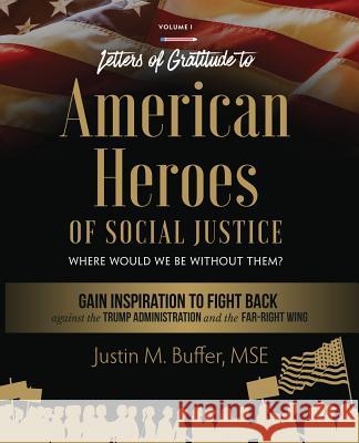 Letters of Gratitude to American Heroes of Social Justice: Where Would We Be Without Them? Justin M. Buffer 9780998572710 Macro Accord Publishing