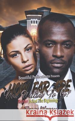How Far Are You Willing To Go? PG 2: Murder Is Just The Beginning Tracy Wilson 9780998576510 Beautiful Publications LLC