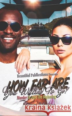 How Far Are You Willing To Go? PG 3: Murder Is Just The Beginning Tracy Wilson 9780998576527 Beautiful Publications LLC