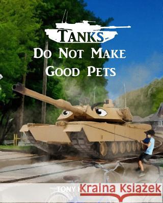 Tanks Do Not Make Good Pets Tony Hunter 9780998578842 Little Trooper Books