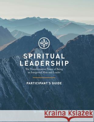 Spiritual Leadership (Participant's Guide): The Transformative Power of Being an Integrated Man and Leader Jack Gregory Nicholson 9780998579115
