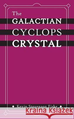 The Galactian Cyclops Crystal Kevin Stevenson Fiske 9780998580111 Float on