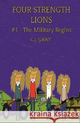 Four Strength Lions: The Military Begins, Volume 1 (First Edition, Paperback, Full Color) Gray, C. J. 9780998580760 Muscle Books