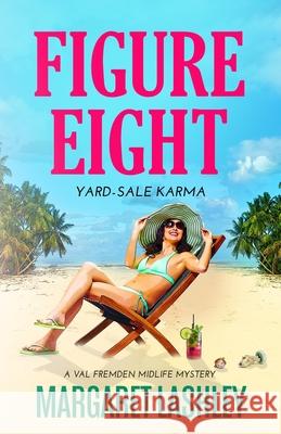 Figure Eight: Yard-Sale Karma Margaret Lashley 9780998580944 Zazzy Ideas, Inc.