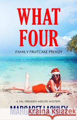 What Four: Family Fruitcake Frenzy Margaret Lashley 9780998580968 Zazzy Ideas, Inc.