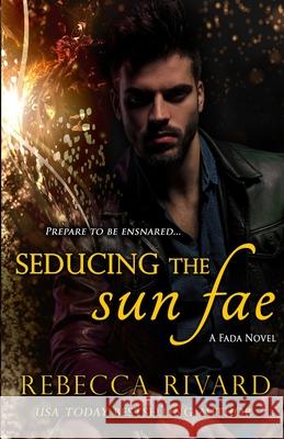 Seducing the Sun Fae: A Fada Novel Rebecca Rivard 9780998582627 Wild Hearts Press