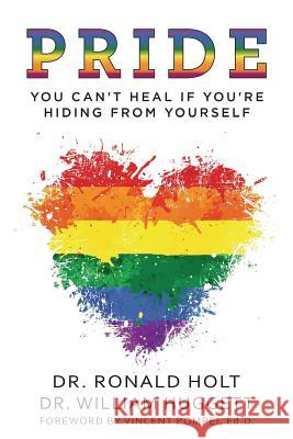 Pride: You Can't Heal If You're Hiding From Yourself Huggett, William 9780998582917