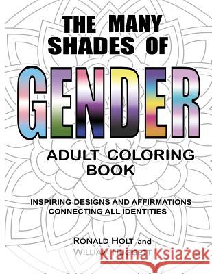The Many Shades of Gender Adult Coloring Book: Inspiring Designs And Affirmations Connecting All Identities Huggett, William 9780998582948 Authentic Self Press