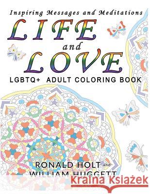 Life and Love LGBTQ+ Adult Coloring Book: Inspiring Messages and Meditations Huggett, William 9780998582955 Authentic Self Press