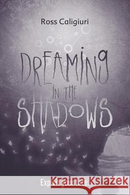 Dreaming in the Shadows Ross Caligiuri 9780998584102 Ross Caligiuri