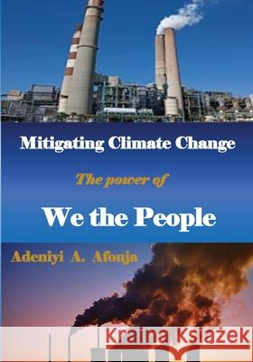 Mitigating Climate Change: Power of We the People Adeniyi a. Afonja 9780998584317 Chudace