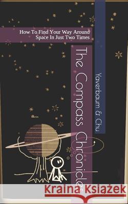 The Compass Chronicles: How to Find Your Way Around Space in Just Two Times Hannah H. Chu Marsden Epworth Daniel A 9780998584782 Tattenwitch Editions