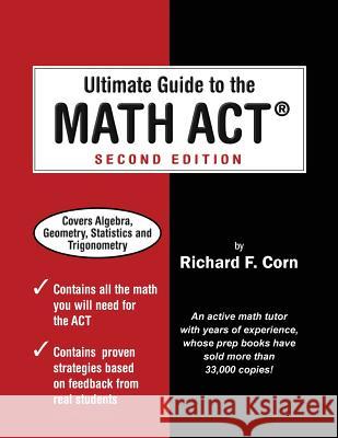 Ultimate Guide to the Math ACT Richard F. Corn 9780998584911 Richard Corn, LLC